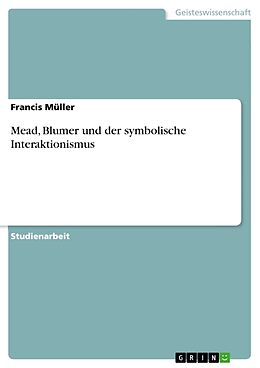 Kartonierter Einband Mead, Blumer und der symbolische Interaktionismus von Francis Müller