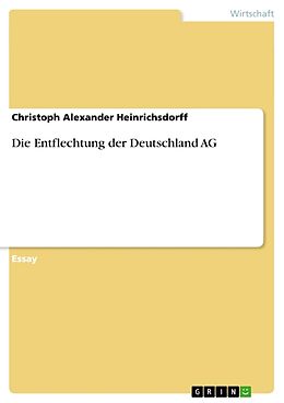 Kartonierter Einband Die Entflechtung der Deutschland AG von Christoph Alexander Heinrichsdorff