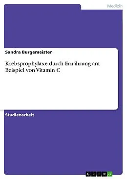 E-Book (epub) Krebsprophylaxe durch Ernährung am Beispiel von Vitamin C von Sandra Burgemeister
