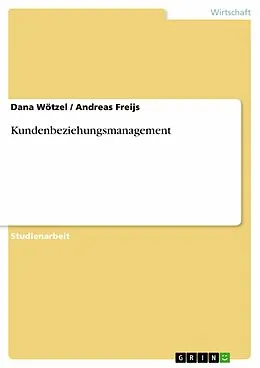 E-Book (pdf) Kundenbeziehungsmanagement von Dana Wötzel, Andreas Freijs