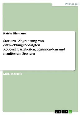 Kartonierter Einband Stottern - Abgrenzung von entwicklungsbedingten Redeunflüssigkeiten, beginnendem und manifestem Stottern von Katrin Niemann
