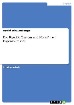 Kartonierter Einband Die Begriffe "System und Norm" nach Eugenio Coseriu von Astrid Schaumberger