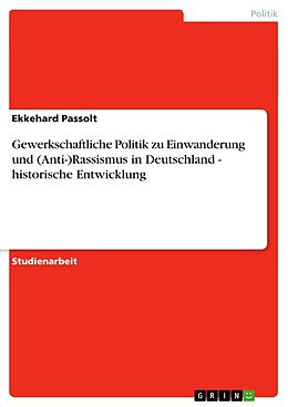 Kartonierter Einband Gewerkschaftliche Politik zu Einwanderung und (Anti-)Rassismus in Deutschland - historische Entwicklung von Ekkehard Passolt