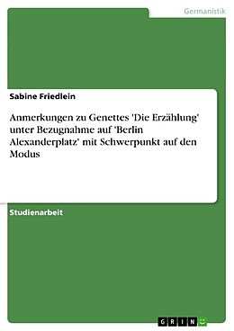 Kartonierter Einband Anmerkungen zu Genettes 'Die Erzählung' unter Bezugnahme auf 'Berlin Alexanderplatz' mit Schwerpunkt auf den Modus von Sabine Friedlein