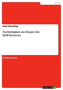 Kartonierter Einband Nachhaltigkeit am Beispiel des BASF-Konzerns von Axel Klausing