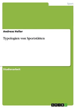 Kartonierter Einband Typologien von Sportstätten von Andreas Heller