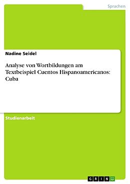 Kartonierter Einband Analyse von Wortbildungen am Textbeispiel Cuentos Hispanoamericanos: Cuba von Nadine Seidel