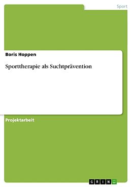 Kartonierter Einband Sporttherapie als Suchtprävention von Boris Hoppen