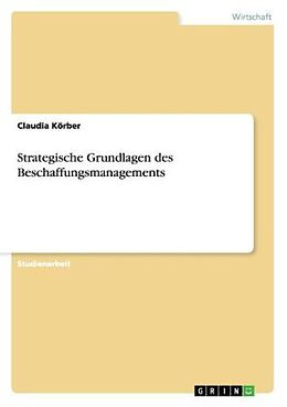 Kartonierter Einband Strategische Grundlagen des Beschaffungsmanagements von Claudia Körber