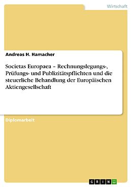 E-Book (pdf) Societas Europaea - Rechnungslegungs-, Prüfungs- und Publizitätspflichten und die steuerliche Behandlung der Europäischen Aktiengesellschaft von Andreas H. Hamacher