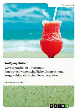 E-Book (pdf) Werbesprache im Tourismus - Eine sprachwissenschaftliche Untersuchung ausgewählter deutscher Reiseprospekte von Wolfgang Kulzer