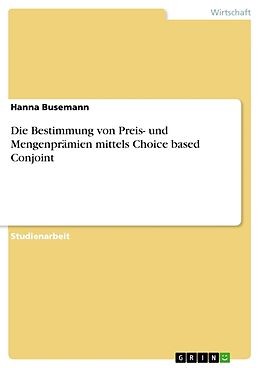 Kartonierter Einband Die Bestimmung von Preis- und Mengenprämien mittels Choice based Conjoint von Hanna Busemann