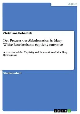 E-Book (pdf) Der Prozess der Akkulturation in Mary White Rowlandsons captivity narrative: A narrative of the Captivity and Restoration of Mrs. Mary Rowlandson von Samira Lüdemann