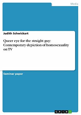 eBook (pdf) Queer eye for the straight guy: Contemporary depiction of homosexuality on TV de Judith Schwickart