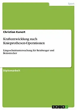 E-Book (epub) Kraftentwicklung nach Knieprothesen-Operationen von Christian Kunert
