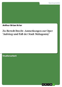 Kartonierter Einband Zu: Bertolt Brecht - Anmerkungen zur Oper 'Aufstieg und Fall der Stadt Mahagonny' von Arthur Brian Krier