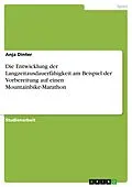 E-Book (epub) Die Entwicklung der Langzeitausdauerfähigkeit am Beispiel der Vorbereitung auf einen Mountainbike-Marathon von Anja Dinter