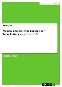 Kartonierter Einband Aufgabe und bisherige Einsätze der Tunnelrettungszüge der DB AG von Cora Hentrich