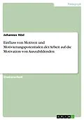 E-Book (epub) Einfluss von Motiven und Motivierungspotentialen der Arbeit auf die Motivation von Auszubildenden von Johannes Hösl