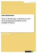 E-Book (epub) Trust vs. Monitoring - A method to avoid the principal-agent problem on the example of Toyota von Andre Wiedenhofer