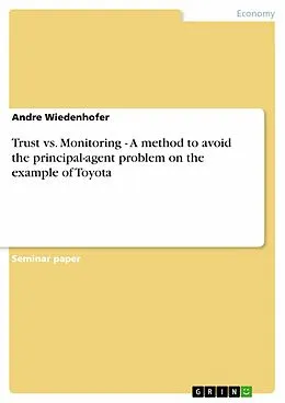 E-Book (epub) Trust vs. Monitoring - A method to avoid the principal-agent problem on the example of Toyota von Andre Wiedenhofer