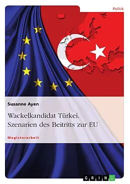 E-Book (epub) Wackelkandidat Türkei - Szenarien des Beitritts zur EU von Susanne Ayen