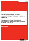 E-Book (epub) Die Ukraine im Kontext externer wirtschaftlicher und sicherheitspolitischer Interessen von Michael Kunze