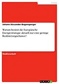 E-Book (epub) Die Zukunftsperspektiven einer gemeinschaftlichen Europäischen Energiepolitik - Warum besitzt die gemeinsame Europäische Energiestrategie aktuell nur eine geringe Realisierungschance? von Johann Alexander Bogensperger