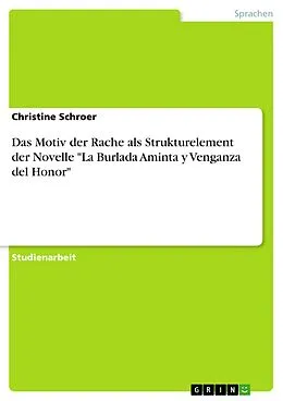 E-Book (epub) Das Motiv der Rache als Strukturelement der Novelle "La Burlada Aminta y Venganza del Honor" von Christine Schroer