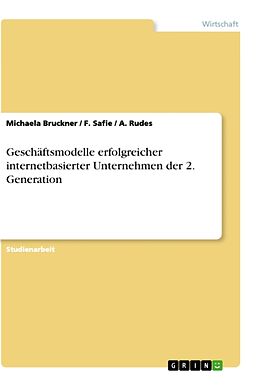 Kartonierter Einband Geschäftsmodelle erfolgreicher internetbasierter Unternehmen der 2. Generation von Michaela Bruckner, A. Rudes, F. Safie