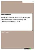 E-Book (epub) Der Parlamentsvorbehalt im Haushaltsrecht - Betrachtungen zur Beschaffung des Transportflugzeuges A400M von Manuel Ladiges