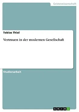 E-Book (epub) Vertrauen in der modernen Gesellschaft von Tobias Thiel