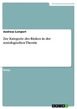 E-Book (epub) Zur Kategorie des Risikos in der soziologischen Theorie von Andreas Lampert