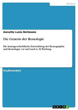 Kartonierter Einband Die Genesis der Ikonologie von Annette Luzia Heitmann