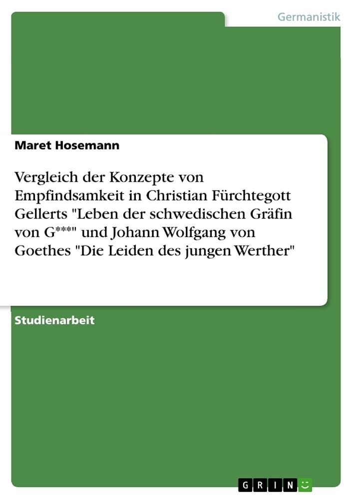 Vergleich der Konzepte von Empfindsamkeit in Christian Fürchtegott Gellerts "Leben der schwedischen Gräfin von G***" und Johann Wolfgang von Goethes "Die Leiden des jungen Werther"