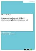 E-Book (pdf) Diagrammerstellung mit MS Excel (Unterweisung Fachinformatiker / -in) von Werner Becker