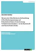 E-Book (pdf) Messen der Oberflächenvorbehandlung (Oberflächenspannung) auf Polyethylen-Folien (Unterweisung Verfahrensmechaniker / -in für Kunststoff- und Kautschuktechnik) von Jörn-Dirk Schiller