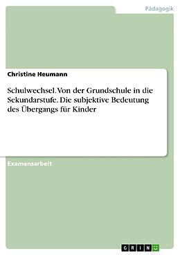 E-Book (pdf) Die subjektive Bedeutung des Übergangs von der Grundschule in die Sekundarstufe von Christine Heumann