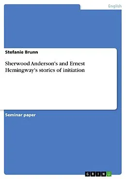 E-Book (epub) Sherwood Anderson's and Ernest Hemingway's stories of initiation von Stefanie Brunn