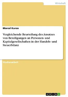 E-Book (epub) Vergleichende Beurteilung des Ansatzes von Beteiligungen an Personen- und Kapitalgesellschaften in der Handels- und Steuerbilanz von Marcel Kunze