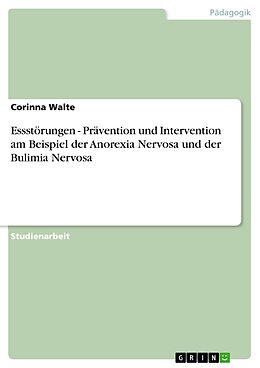 E-Book (pdf) Essstörungen - Prävention und Intervention am Beispiel der Anorexia Nervosa und der Bulimia Nervosa von Corinna Walte
