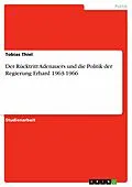 E-Book (epub) Der Rücktritt Adenauers und die Politik der Regierung Erhard 1963-1966 von Tobias Thiel