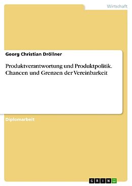 Kartonierter Einband Produktverantwortung und Produktpolitik. Chancen und Grenzen der Vereinbarkeit von Georg Christian Dröllner