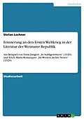 E-Book (pdf) Erinnerung an den Ersten Weltkrieg in der Literatur der Weimarer Republik am Beispiel von Ernst Jüngers "In Stahlgewittern" (1920) und Erich Maria Remarques "Im Westen nichts Neues" (1929) von Stefan Lochner