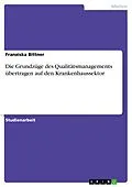 E-Book (pdf) Die Grundzüge des Qualitätsmanagements übertragen auf den Krankenhaussektor von Franziska Bittner