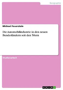 E-Book (epub) Die Automobilindustrie in den neuen Bundesländern seit den 50ern von Michael Feuerstein