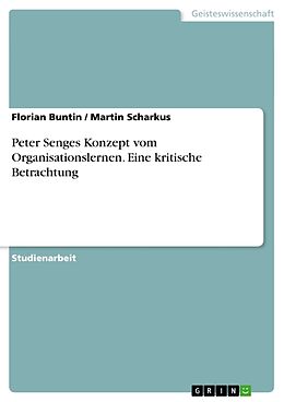 Kartonierter Einband Peter Senges Konzept vom Organisationslernen. Eine kritische Betrachtung von Martin Scharkus, Florian Buntin