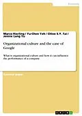 E-Book (epub) Organizational culture and the case of Google von Marco Hierling, Yu-Chen Yeh, Chloe S. Y. Tai