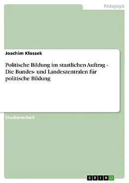 E-Book (epub) Politische Bildung im staatlichen Auftrag - Die Bundes- und Landeszentralen für politische Bildung von Joachim Klossek