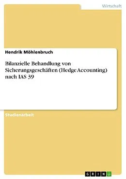 E-Book (pdf) Bilanzielle Behandlung von Sicherungsgeschäften (Hedge Accounting) nach IAS 39 von Hendrik Möhlenbruch